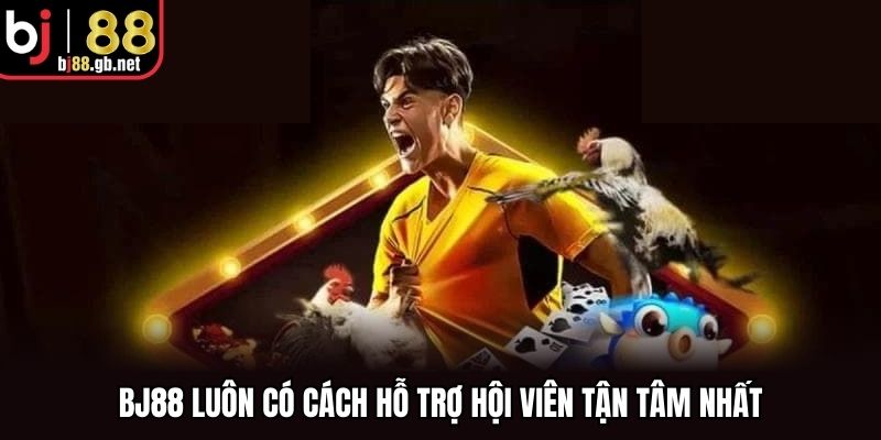 BJ88 luôn có cách hỗ trợ hội viên tận tâm nhất