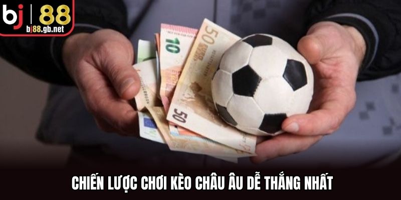  Chiến lược chơi kèo châu Âu dễ thắng nhất