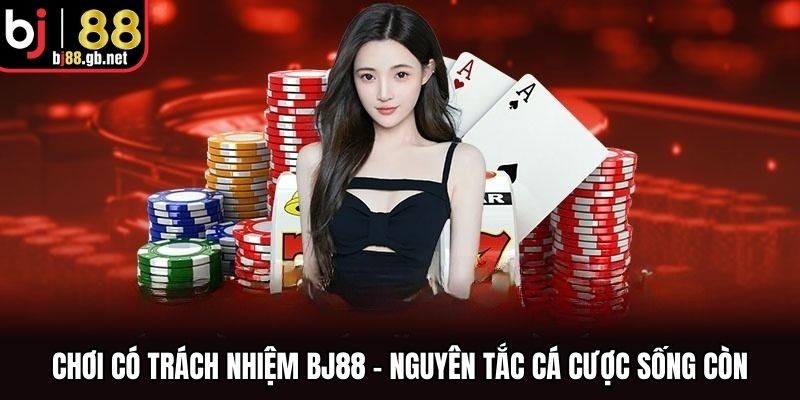 Chơi Có Trách Nhiệm BJ88