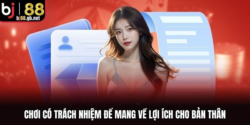 Chơi có trách nhiệm để mang về lợi ích cho bản thân