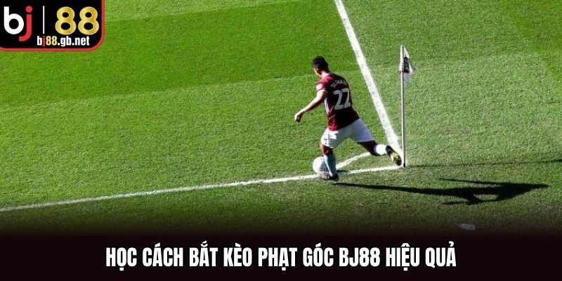 Học cách bắt kèo phạt góc BJ88 hiệu quả