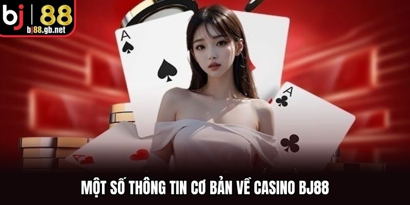 Một số thông tin cơ bản về casino BJ88