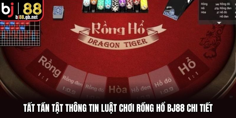 Tất tần tật thông tin luật chơi rồng hổ BJ88 chi tiết