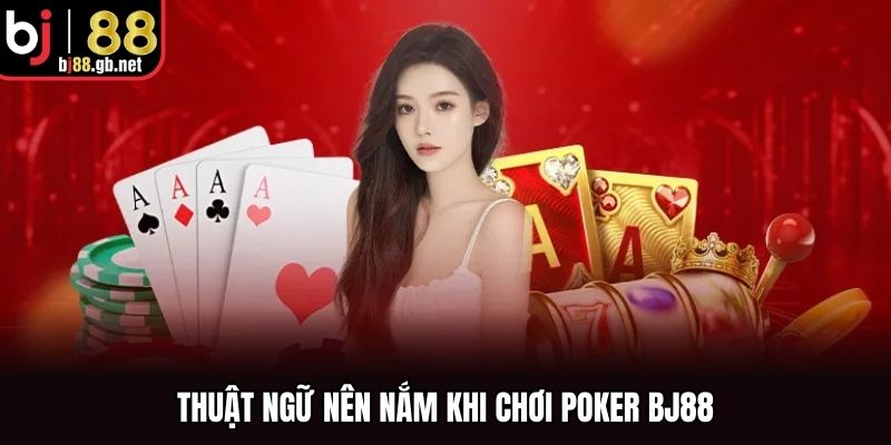 Thuật ngữ nên nắm khi chơi poker BJ88
