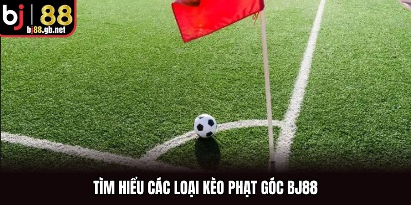Tìm hiểu các loại kèo phạt góc BJ88