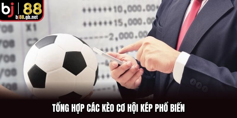Tổng hợp các kèo cơ hội kép phổ biến