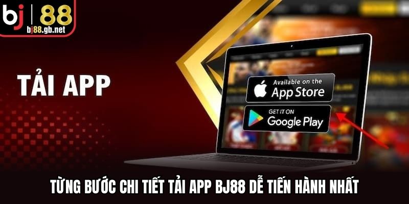 Từng bước chi tiết tải app BJ88 dễ tiến hành nhất