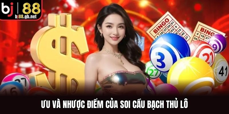 Ưu và nhược điểm của soi cầu bạch thủ lô