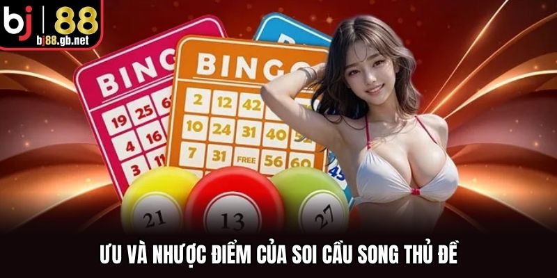 Ưu và nhược điểm của soi cầu song thủ đề